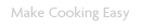 Make Cooking Easy